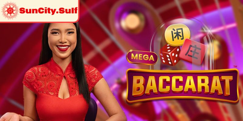 Tổng quan về Mega Baccarat SunCity